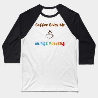 Coffee gives me nurse powers, for nurses and Coffee lovers, colorful design, coffee mug with energy icon Baseball T-Shirt